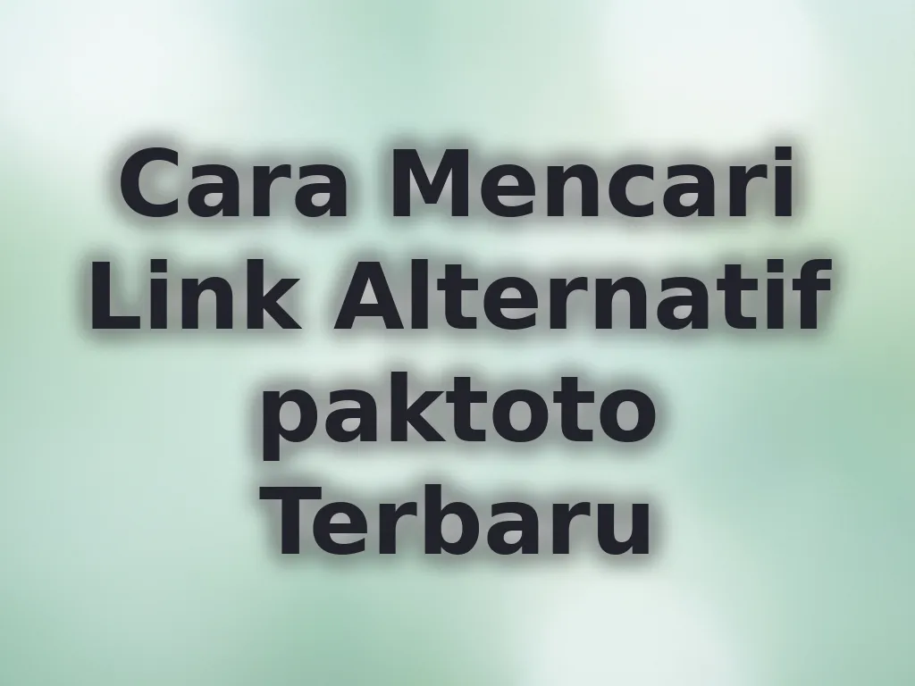 Cara Mencari Link Alternatif paktoto Terbaru