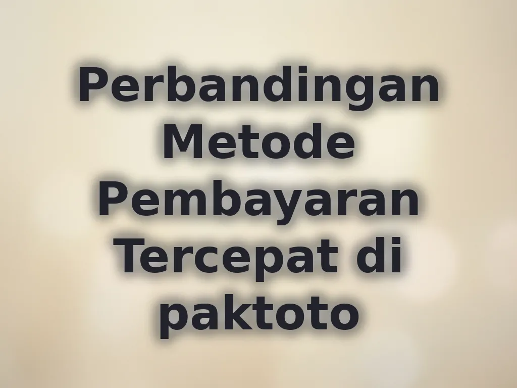 Perbandingan Metode Pembayaran Tercepat di paktoto