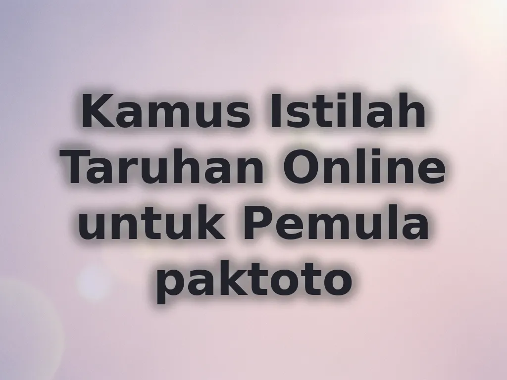 Kamus Istilah Taruhan Online untuk Pemula paktoto